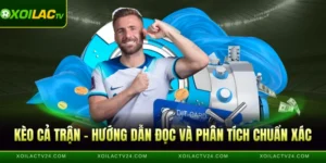 Kèo Cả Trận - Hướng Dẫn Đọc Và Phân Tích Chuẩn Xác