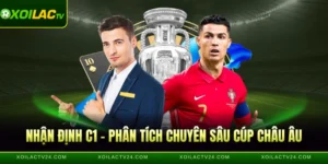 Nhận Định C1 - Phân Tích Chuyên Sâu Cúp Châu Âu